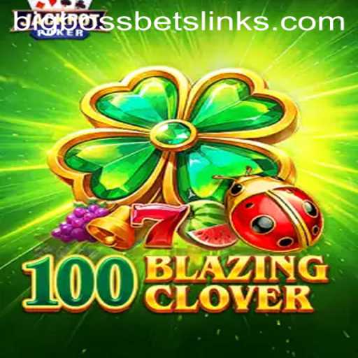 The Ultimate Guide to 100BlazingClover: Unleashing BigBossBets